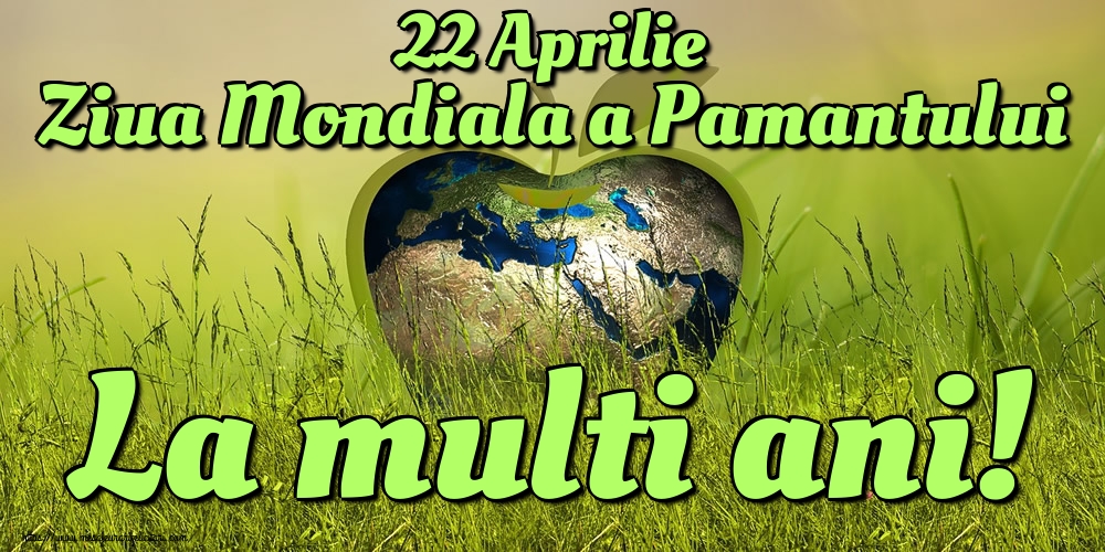 Felicitari de Ziua Pamantului - 22 Aprilie Ziua Mondiala a Pamantului La multi ani! - mesajeurarifelicitari.com
