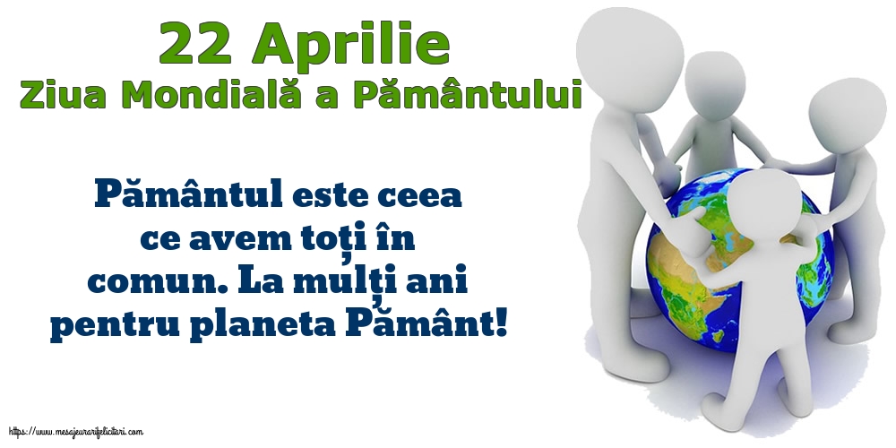 Ziua Pamantului 22 Aprilie - Ziua Mondială a Pământului