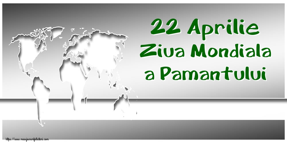 22 Aprilie Ziua Mondiala a Pamantului