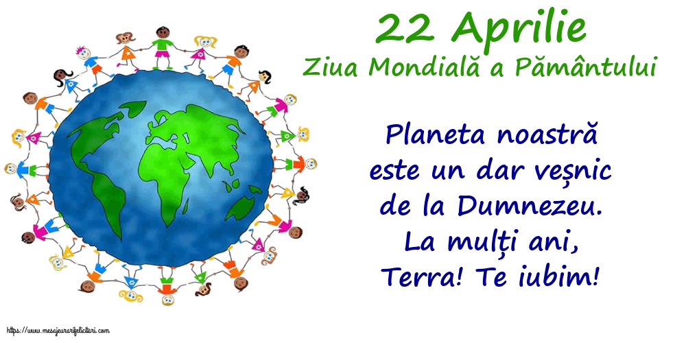 Ziua Pamantului 22 Aprilie - Ziua Mondială a Pământului