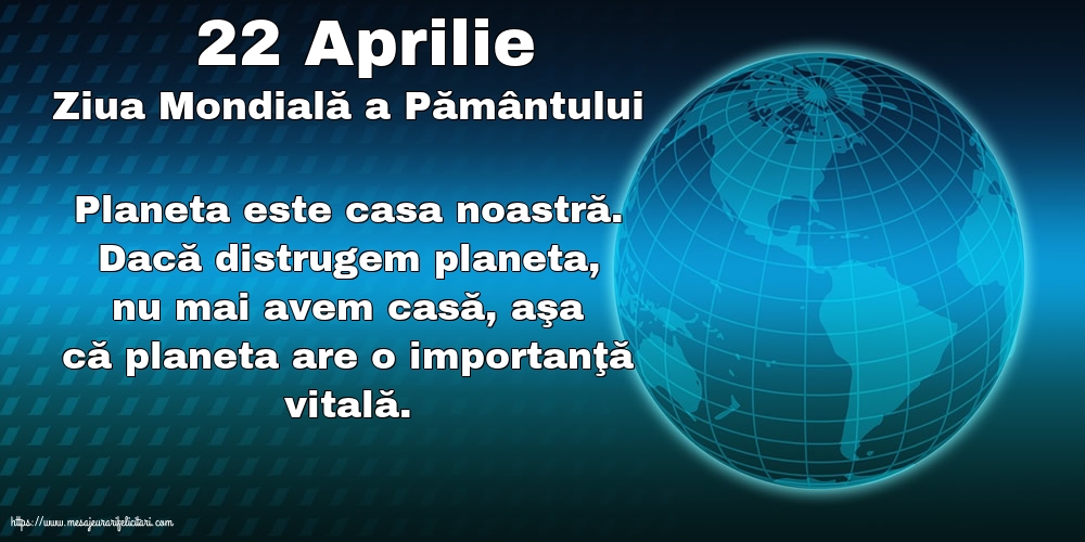 Ziua Pamantului 22 Aprilie - Ziua Mondială a Pământului