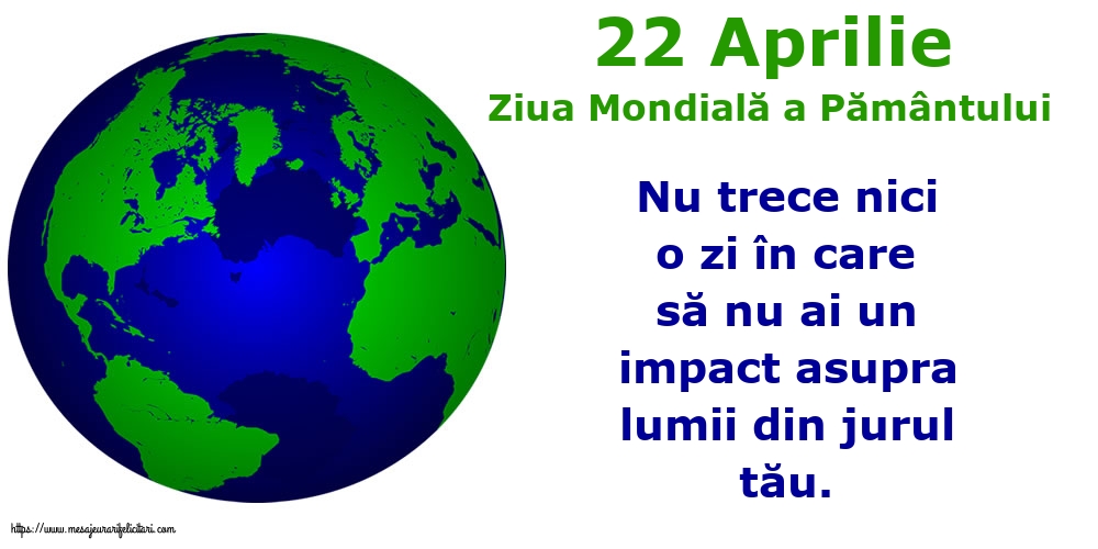 Ziua Pamantului 22 Aprilie - Ziua Mondială a Pământului