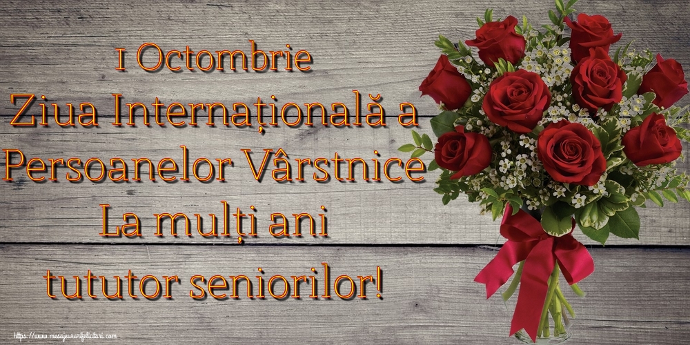 Felicitari de Ziua Pensionarului - 1 Octombrie Ziua Internațională a Persoanelor Vârstnice La mulți ani tututor seniorilor! - mesajeurarifelicitari.com