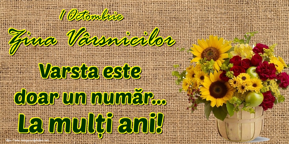 Felicitari de Ziua Pensionarului - 1 Octombrie Ziua Vârsnicilor Varsta este doar un număr... La mulți ani! - mesajeurarifelicitari.com