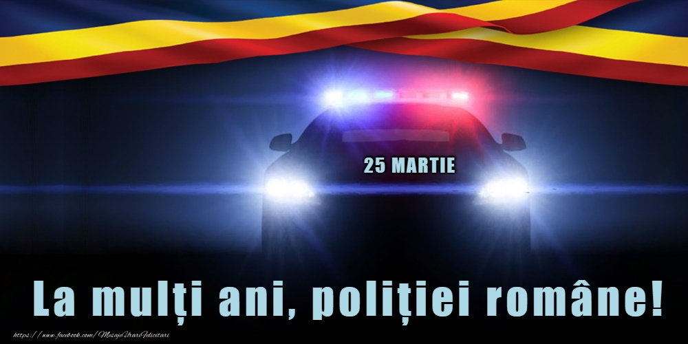 Cele mai apreciate felicitari de Ziua Poliţiei - 25 Martie - La mulți ani de Ziua Poliţiei Române!