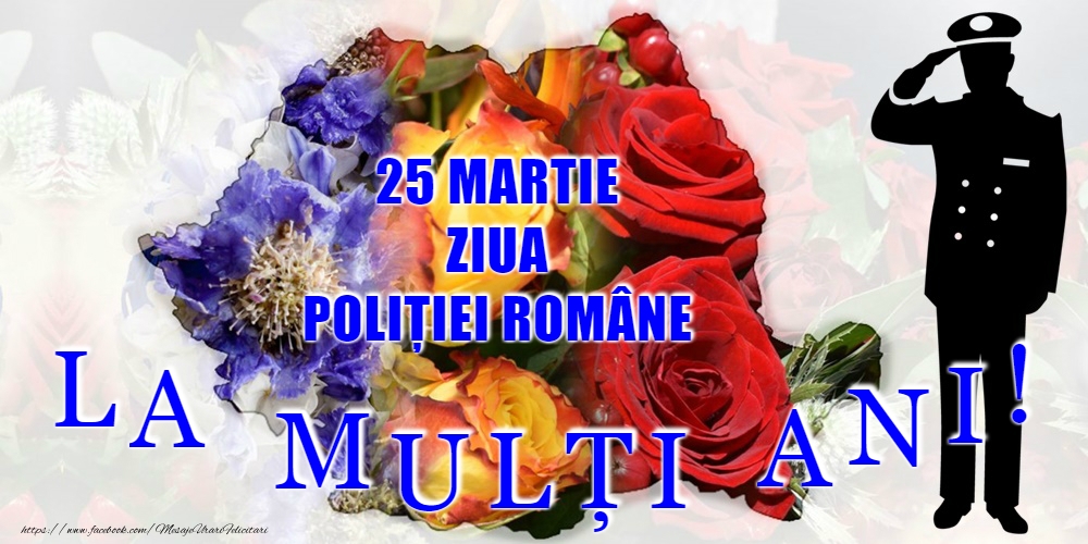 Ziua Poliţiei 25 Martie - La mulți ani de Ziua Poliţiei Române!