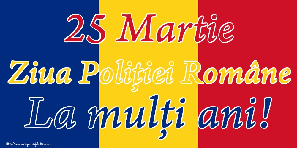 Ziua Poliţiei 25 Martie Ziua Poliţiei Române La mulți ani!