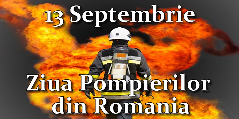 13 Septembrie - Ziua Pompierilor din Romania