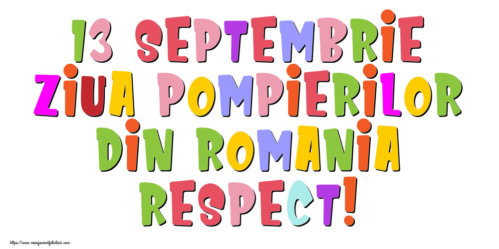 Felicitari de Ziua Pompierilor - 13 Septembrie Ziua Pompierilor din Romania Respect! - mesajeurarifelicitari.com