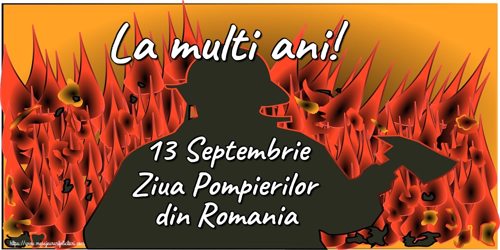13 Septembrie Ziua Pompierilor din Romania La multi ani!