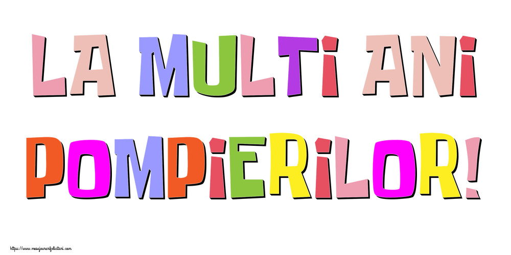 Ziua Pompierilor La multi ani, pompierilor!