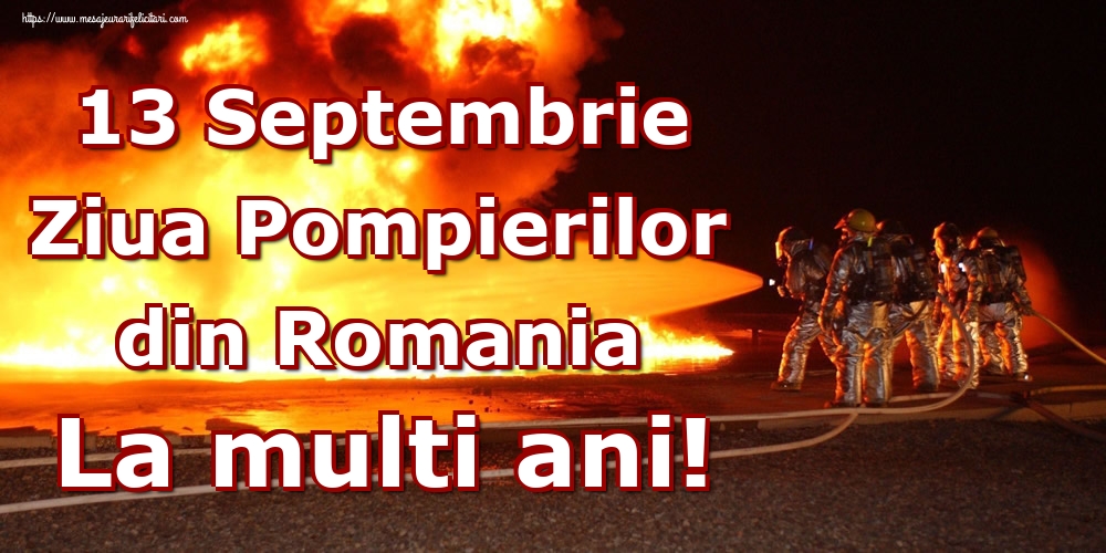Felicitari de Ziua Pompierilor - 13 Septembrie Ziua Pompierilor din Romania La multi ani! - mesajeurarifelicitari.com