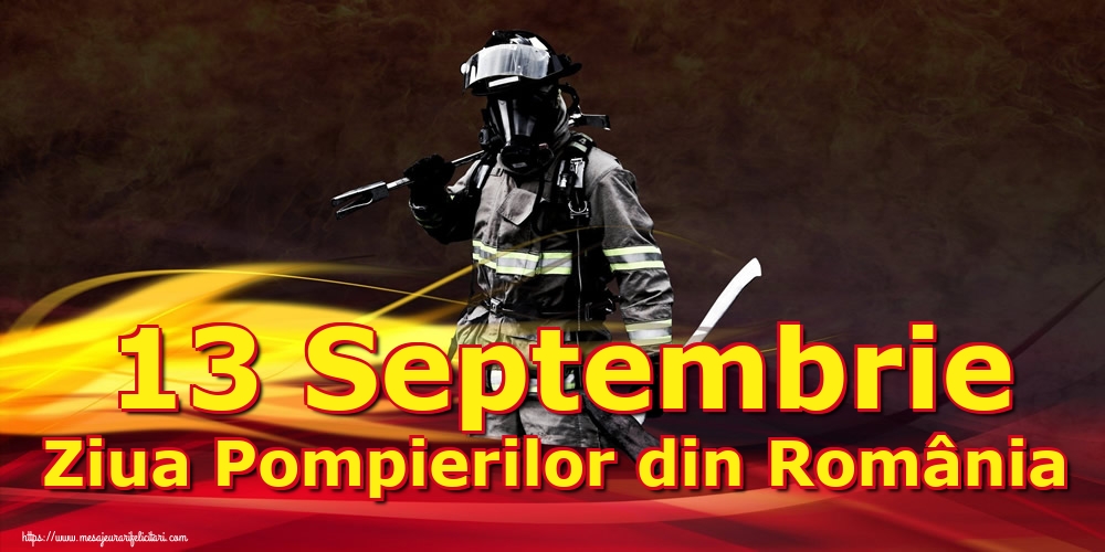 Felicitari de Ziua Pompierilor - 13 Septembrie Ziua Pompierilor din România - mesajeurarifelicitari.com