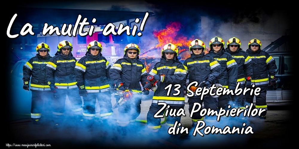 13 Septembrie Ziua Pompierilor din Romania La multi ani!