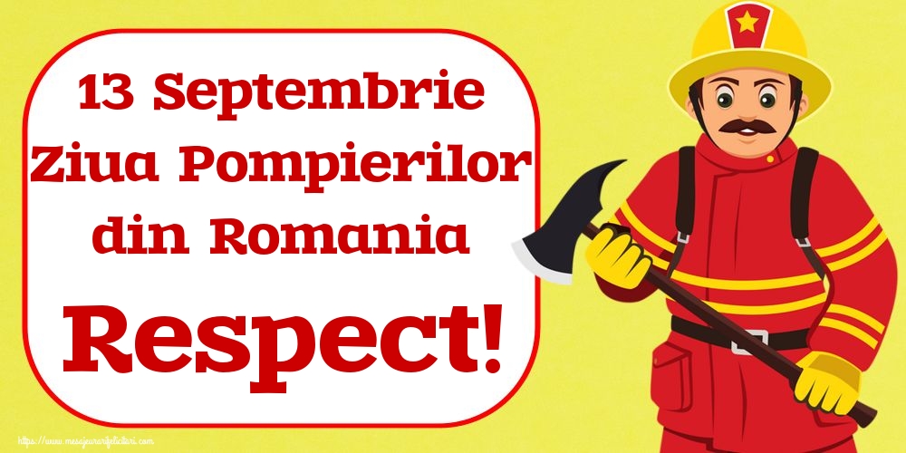 Felicitari de Ziua Pompierilor - 13 Septembrie Ziua Pompierilor din Romania Respect! - mesajeurarifelicitari.com