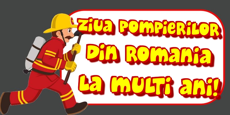 Felicitari de Ziua Pompierilor - Ziua Pompierilor din Romania La multi ani!