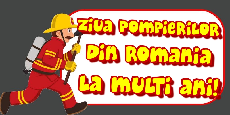 Ziua Pompierilor din Romania La multi ani!