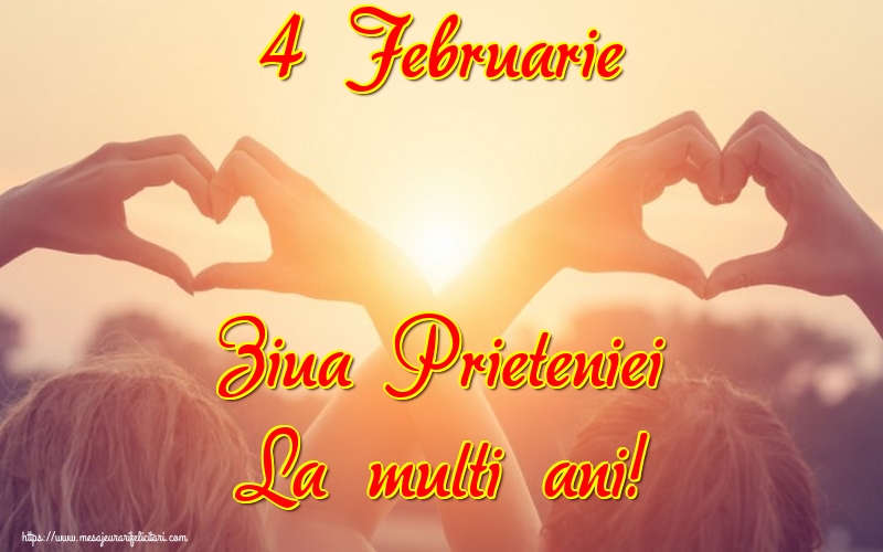 Felicitari de Ziua Prieteniei - 4 Februarie Ziua Prieteniei La multi ani!