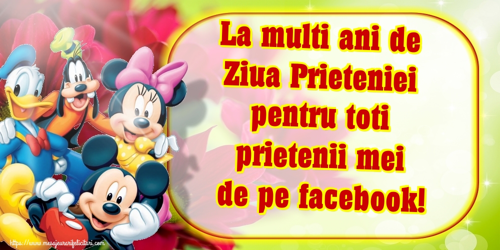 Felicitari de Ziua Internationala a Prieteniei - La multi ani de Ziua Prieteniei pentru toti prietenii mei de pe facebook! - mesajeurarifelicitari.com