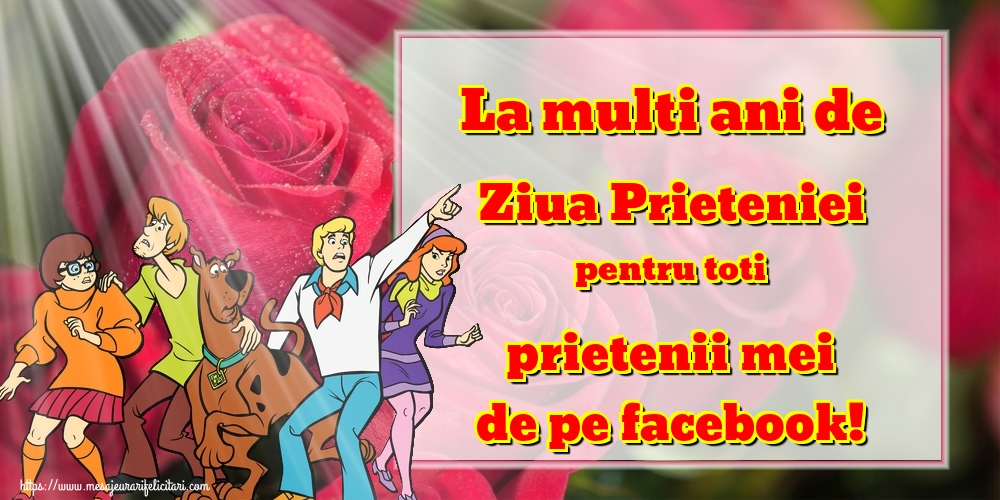 La multi ani de Ziua Prieteniei pentru toti prietenii mei de pe facebook!