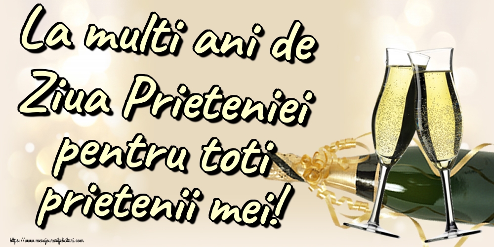 Felicitari de Ziua Internationala a Prieteniei - La multi ani de Ziua Prieteniei pentru toti prietenii mei! - mesajeurarifelicitari.com