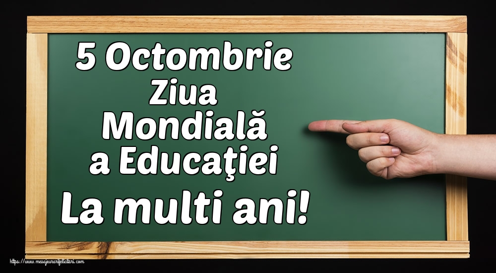 5 Octombrie Ziua Mondială a Educaţiei La multi ani!