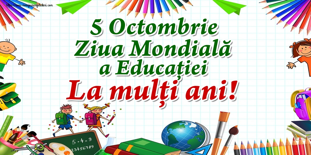 Felicitari de Ziua Profesorului - 5 Octombrie Ziua Mondială a Educaţiei La mulţi ani! - mesajeurarifelicitari.com