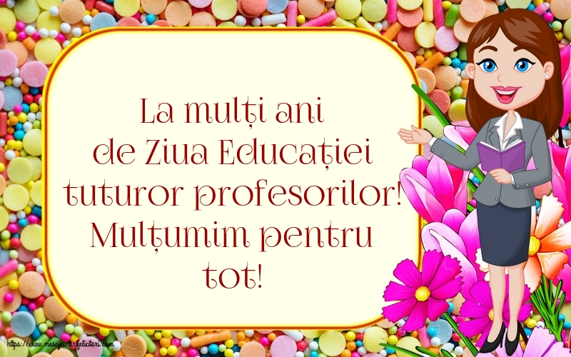 Felicitari de Ziua Profesorului - La mulți ani de Ziua Educației tuturor profesorilor! - mesajeurarifelicitari.com