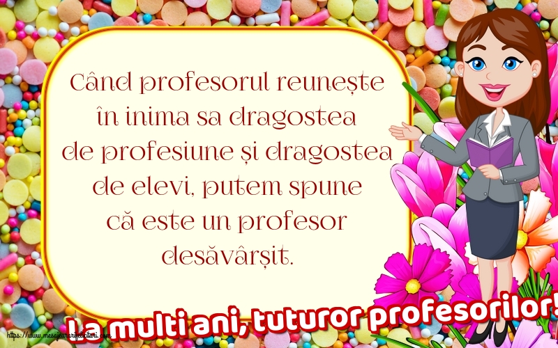 Ziua Profesorului La multi ani, tuturor profesorilor!