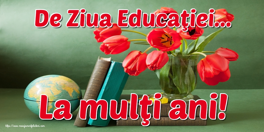 De Ziua Educaţiei... La mulţi ani!
