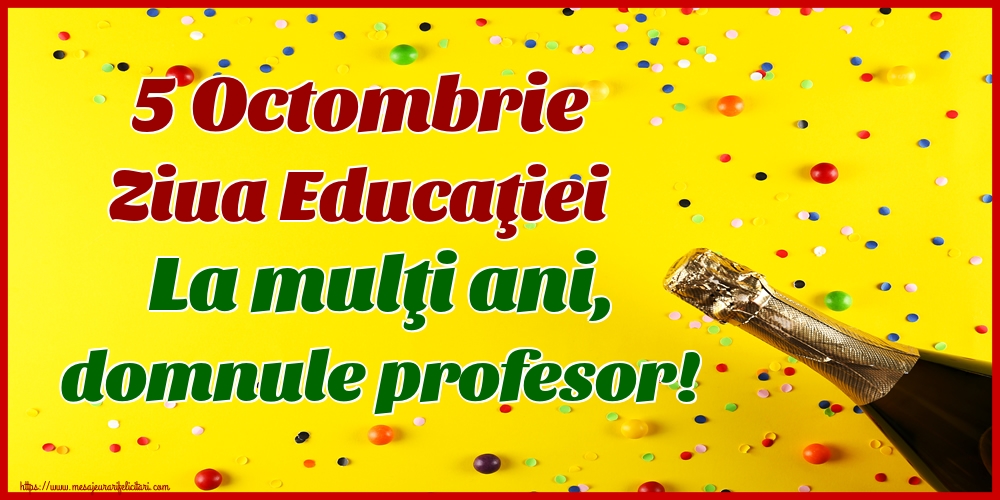 Felicitari de Ziua Profesorului - 5 Octombrie Ziua Educaţiei La mulţi ani, domnule profesor! - mesajeurarifelicitari.com