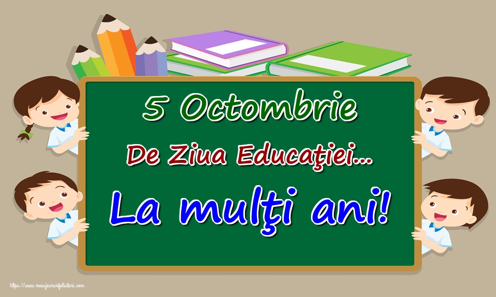 5 Octombrie De Ziua Educaţiei... La mulţi ani!