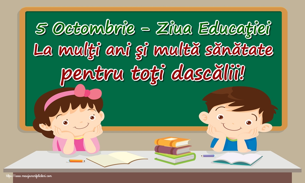 Felicitari de Ziua Profesorului - 5 Octombrie - Ziua Educaţiei La mulţi ani şi multă sănătate pentru toţi dascălii! - mesajeurarifelicitari.com