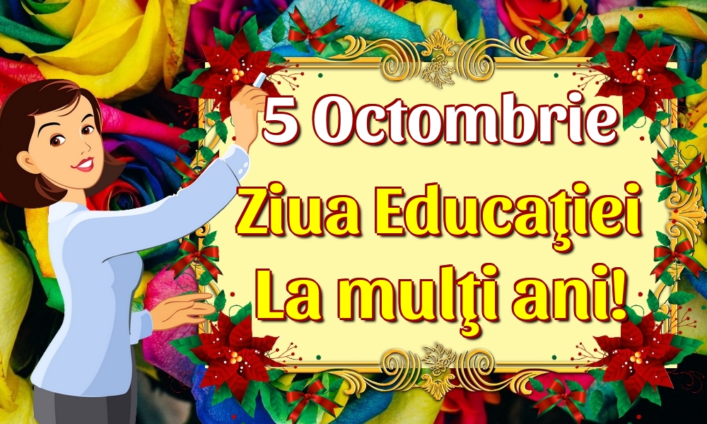 5 Octombrie Ziua Educaţiei La mulţi ani!