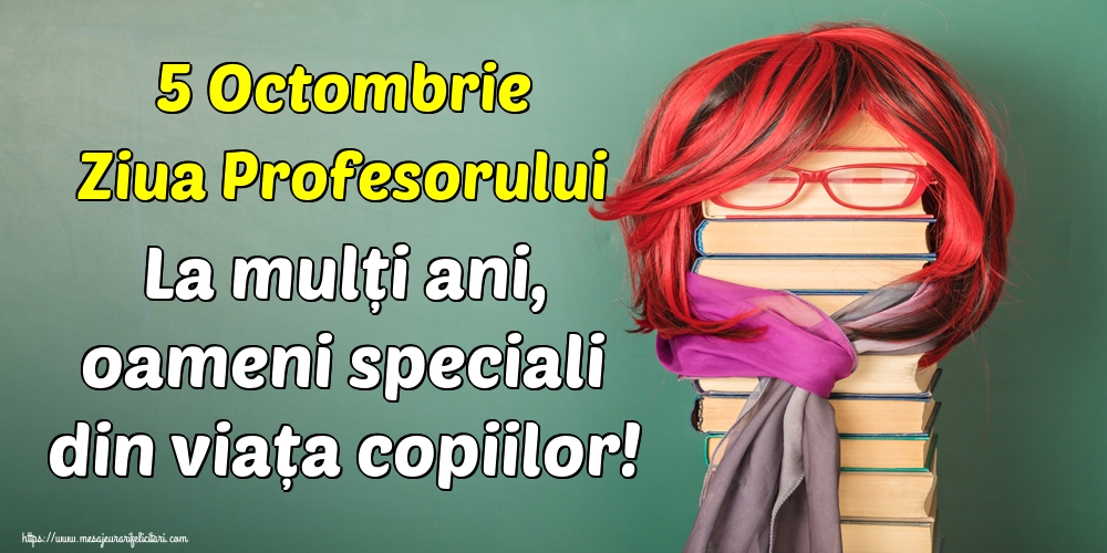 5 Octombrie Ziua Profesorului La mulți ani, oameni speciali din viața copiilor!