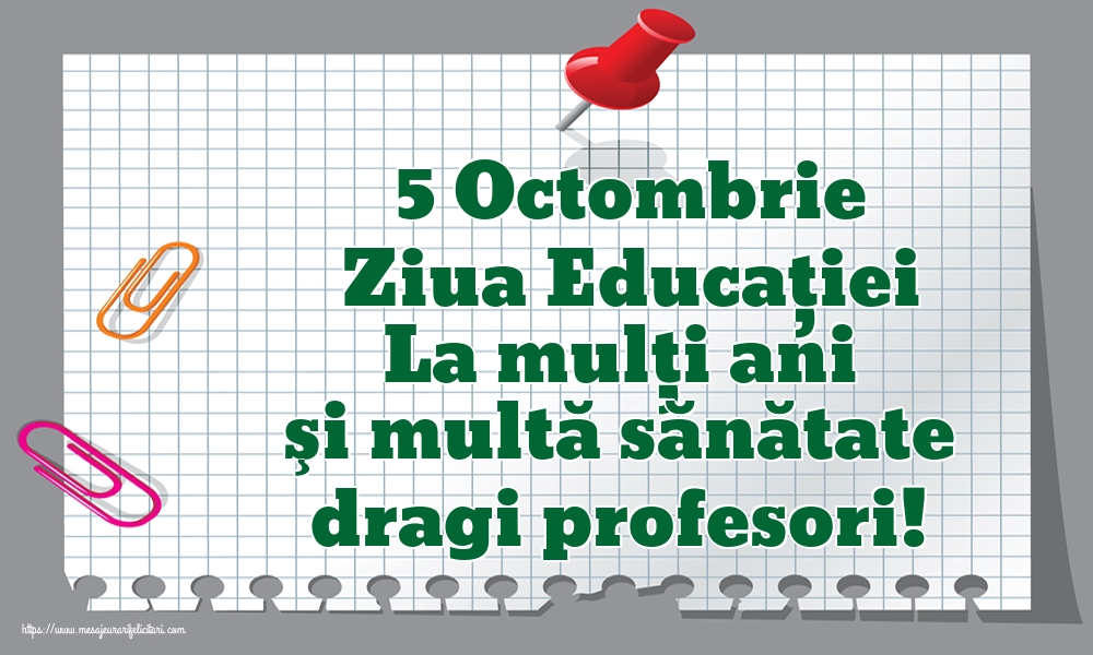 5 Octombrie Ziua Educaţiei La mulţi ani şi multă sănătate dragi profesori!