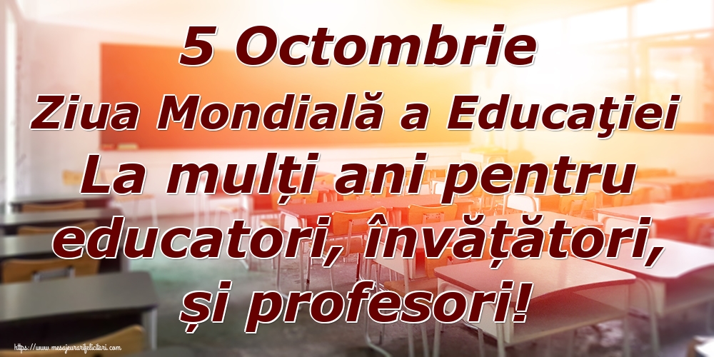 5 Octombrie Ziua Mondială a Educaţiei La mulți ani pentru educatori, învățători, și profesori!