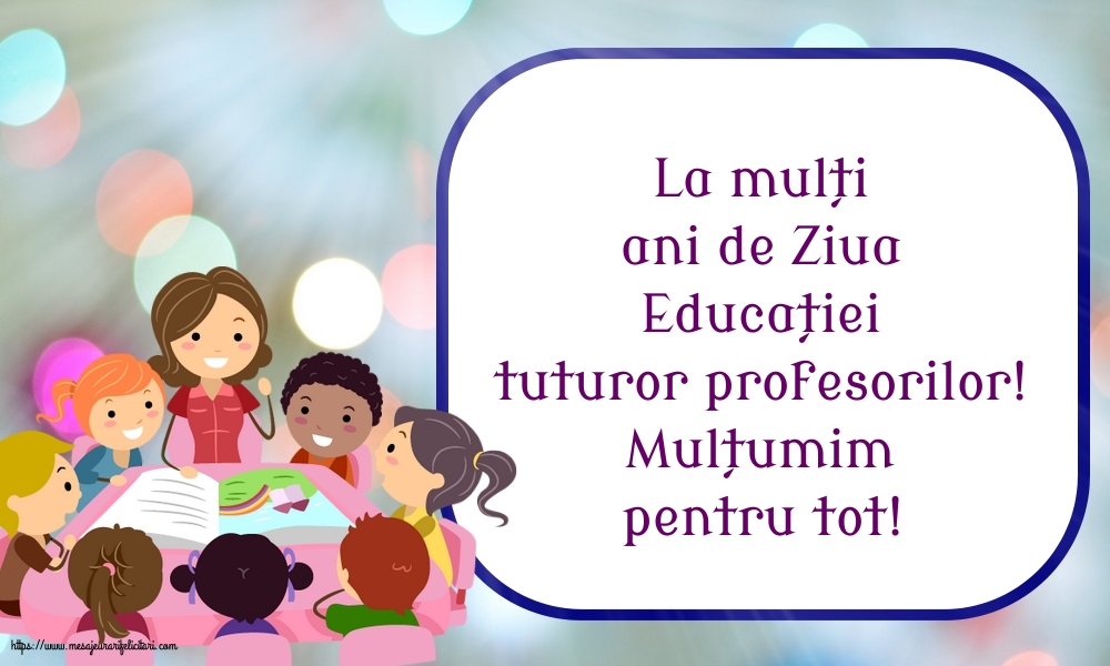 Ziua Profesorului La mulți ani de Ziua Educației tuturor profesorilor!