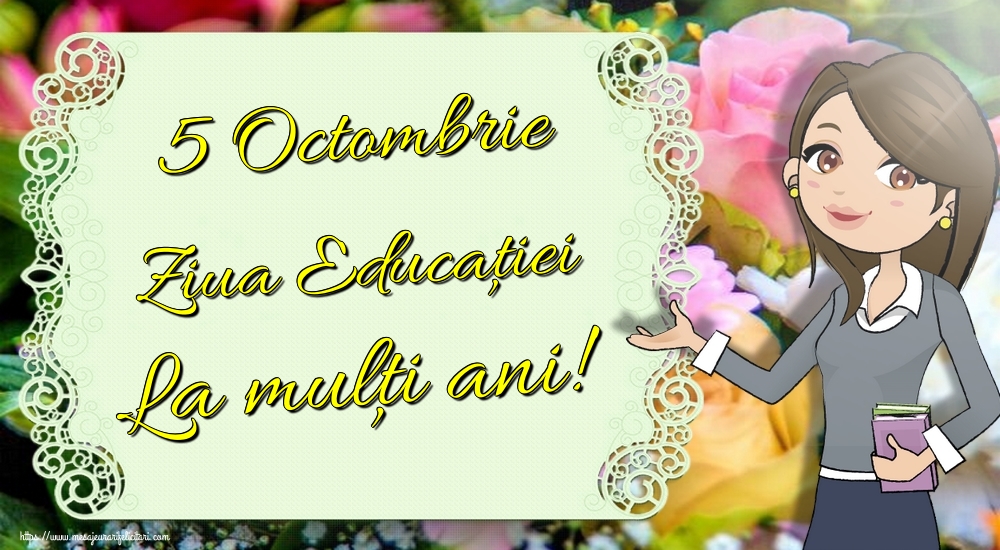 5 Octombrie Ziua Educaţiei La mulţi ani!