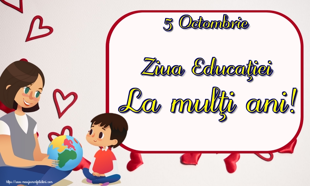 5 Octombrie Ziua Educaţiei La mulţi ani!