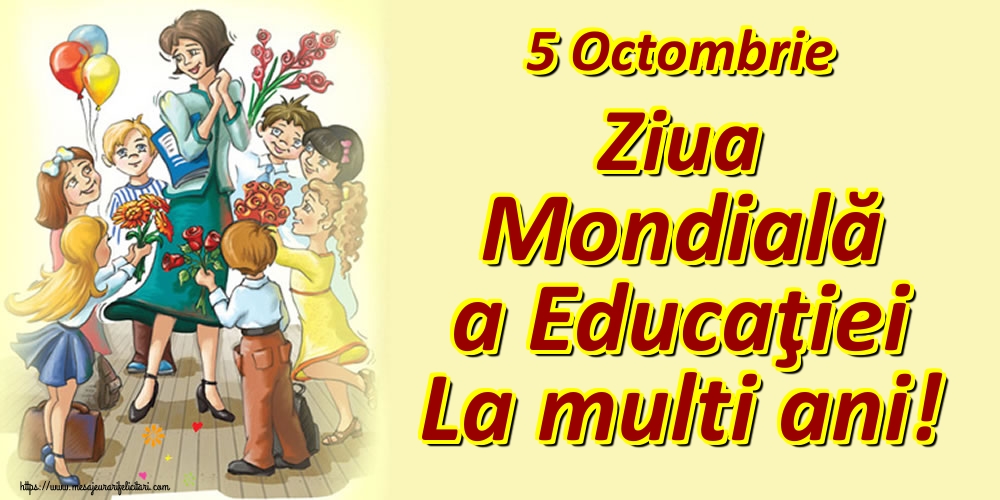 Felicitari de Ziua Profesorului - 5 Octombrie Ziua Mondială a Educaţiei La multi ani! - mesajeurarifelicitari.com