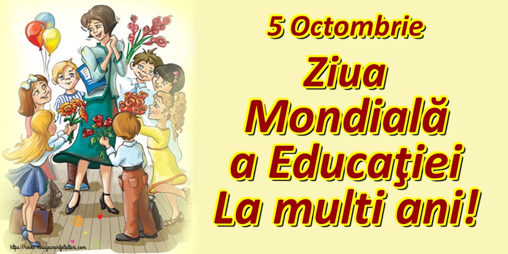 5 Octombrie Ziua Mondială a Educaţiei La multi ani!