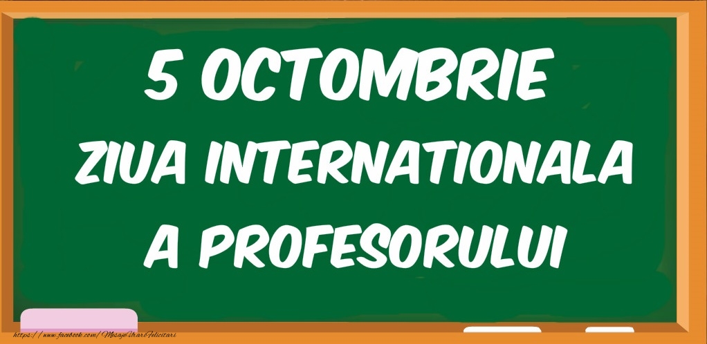 5 Octombrie Ziua Internationala a profesorului