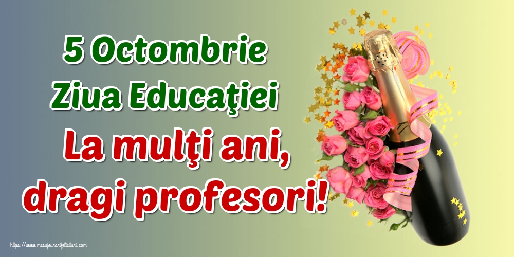 Felicitari de Ziua Profesorului - 5 Octombrie Ziua Educaţiei La mulţi ani, dragi profesori! - mesajeurarifelicitari.com