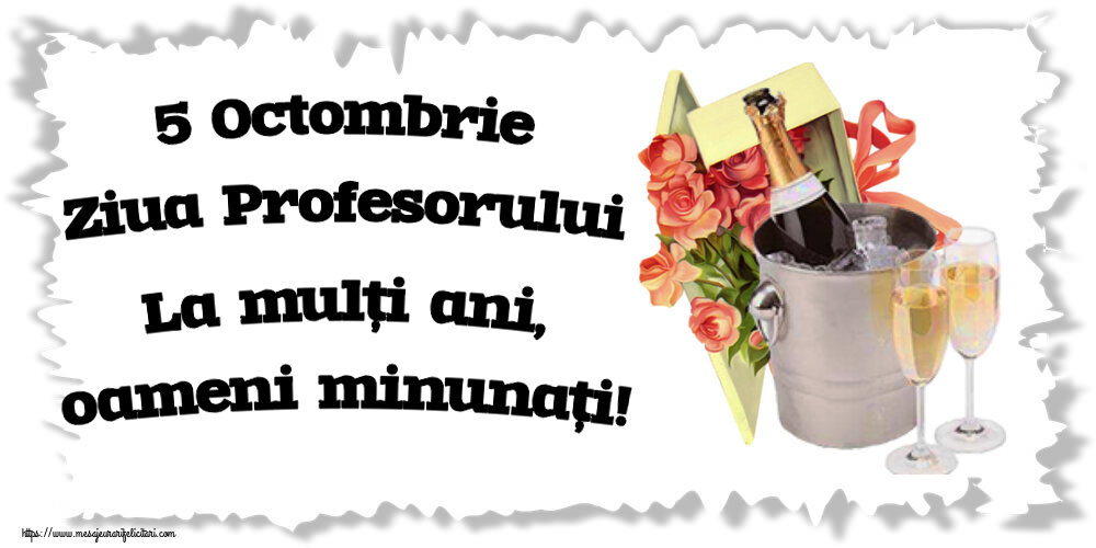Felicitari de Ziua Profesorului - 5 Octombrie Ziua Profesorului La mulți ani, oameni minunați! ~ trandafiri si șampanie în gheață - mesajeurarifelicitari.com