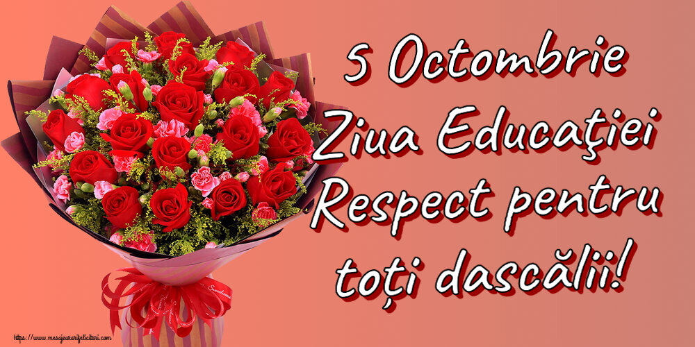Ziua Profesorului 5 Octombrie Ziua Educaţiei Respect pentru toți dascălii! ~ trandafiri roșii și garoafe