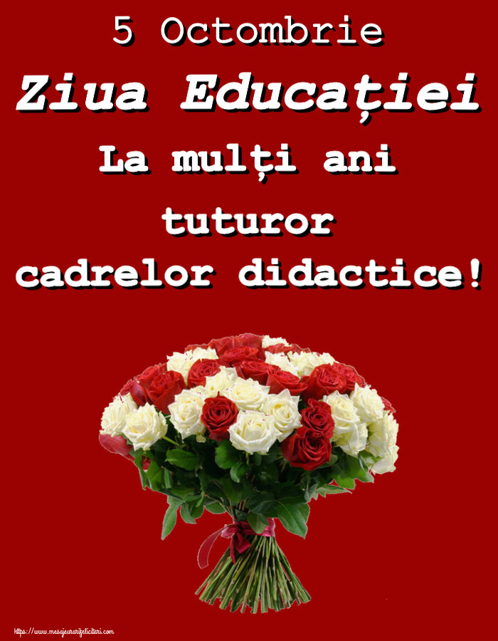 Felicitari de Ziua Profesorului - 5 Octombrie Ziua Educaţiei La mulţi ani tuturor cadrelor didactice! ~ buchet de trandafiri roșii și albi - mesajeurarifelicitari.com