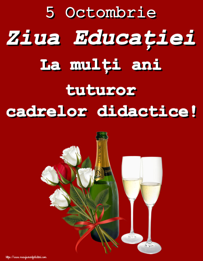 Ziua Profesorului 5 Octombrie Ziua Educaţiei La mulţi ani tuturor cadrelor didactice! ~ 4 trandafiri albi și unul roșu
