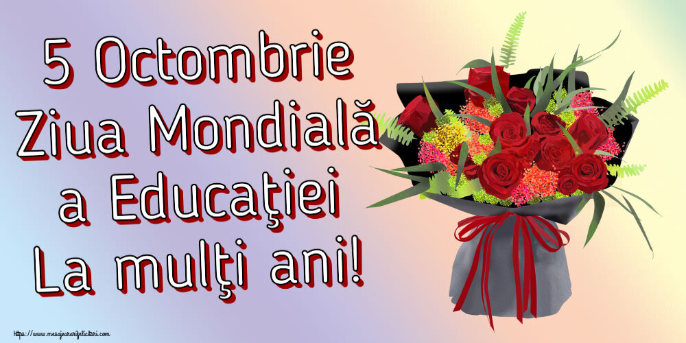 Ziua Profesorului 5 Octombrie Ziua Mondială a Educaţiei La mulţi ani! ~ aranjament floral cu trandafiri
