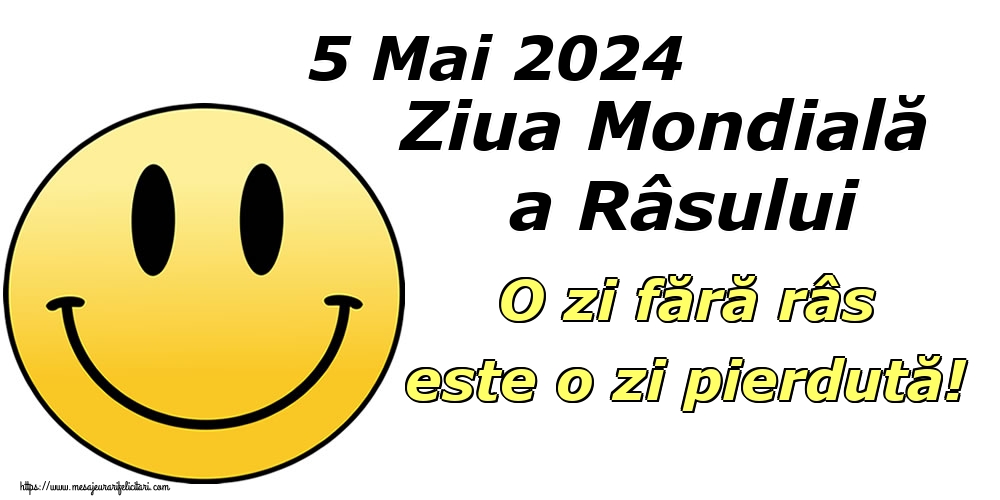 Felicitari de Ziua Râsului - 5 Mai 2024 Ziua Mondială a Râsului O zi fără râs este o zi pierdută! - mesajeurarifelicitari.com
